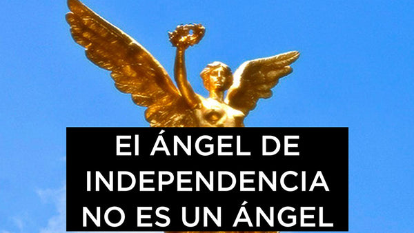 El Ángel de Independencia no es un ángel