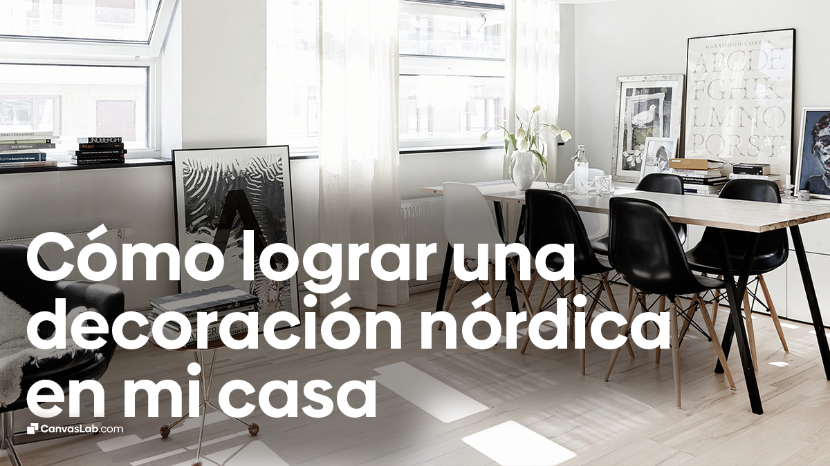 Cómo lograr una Decoración Estilo Nórdico en mi Propia Casa