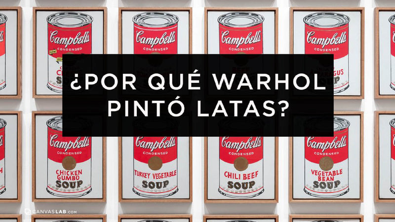 ¿Por qué Warhol pintó latas?