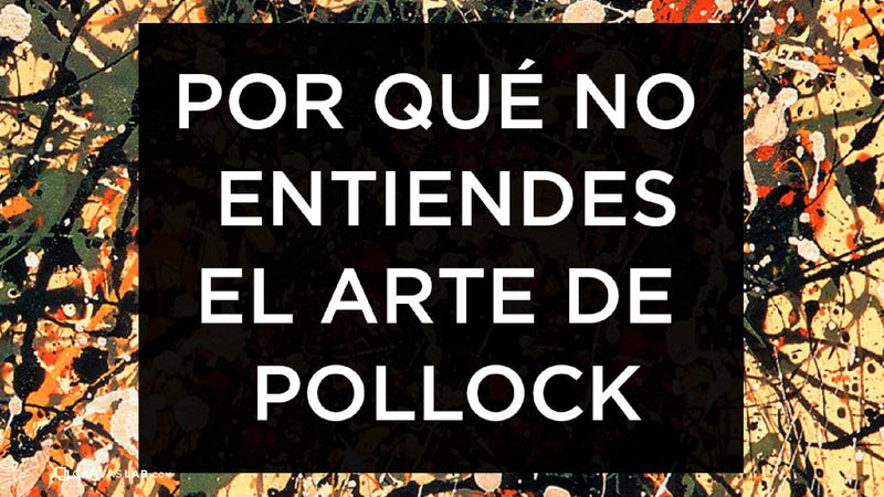 ¿Por qué no entiendes el arte de Pollock?