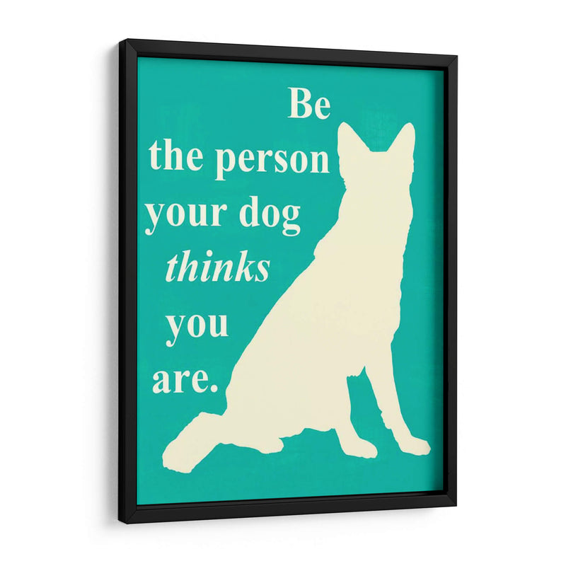 Sea La Persona Que Su Perro Piensa Que U Está - Vision Studio | Cuadro decorativo de Canvas Lab