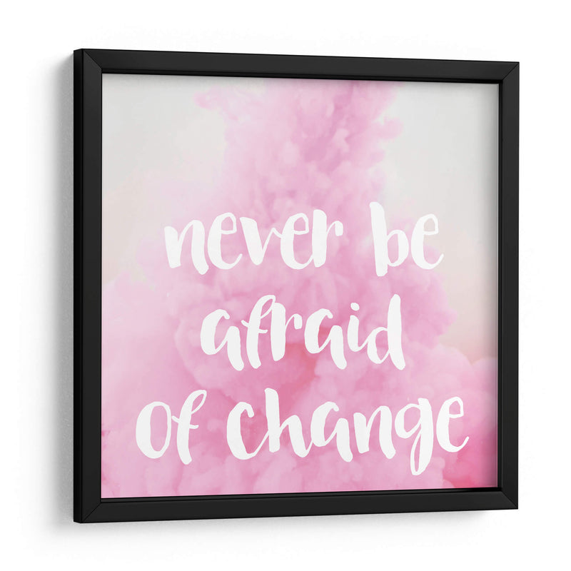 Never be afraid of change | Cuadro decorativo de Canvas Lab