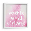 Never be afraid of change | Cuadro decorativo de Canvas Lab