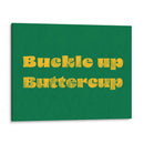 Buckle Up Buttercup - Anyone Can Yeehaw | Cuadro decorativo de Canvas Lab
