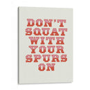 Don't Squat With Your Spurs On - Frankie Kerr-Dineen | Cuadro decorativo de Canvas Lab
