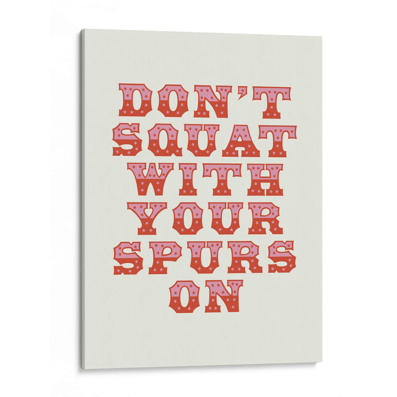 Don't Squat With Your Spurs On - Frankie Kerr-Dineen | Cuadro decorativo de Canvas Lab