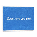 Cowboys Cry Too - Anyone Can Yeehaw | Cuadro decorativo de Canvas Lab