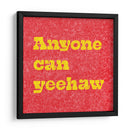 Anyone Can Yeehaw - Anyone Can Yeehaw | Cuadro decorativo de Canvas Lab