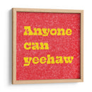Anyone Can Yeehaw - Anyone Can Yeehaw | Cuadro decorativo de Canvas Lab