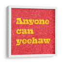 Anyone Can Yeehaw - Anyone Can Yeehaw | Cuadro decorativo de Canvas Lab