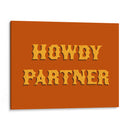 Howdy Partner - Anyone Can Yeehaw | Cuadro decorativo de Canvas Lab