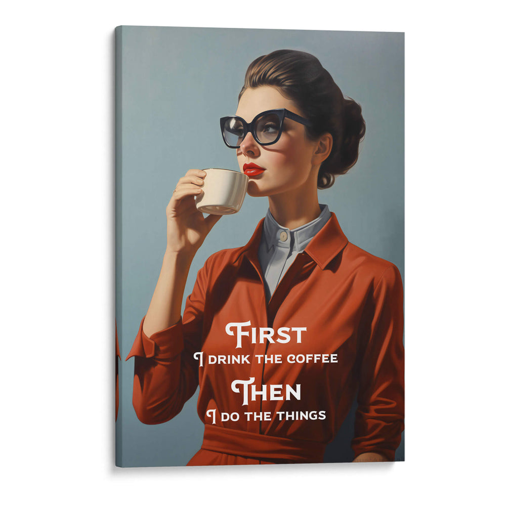 First I Drink the Coffee, Then I Do the Things - Andreas Magnusson | Cuadro decorativo de Canvas Lab