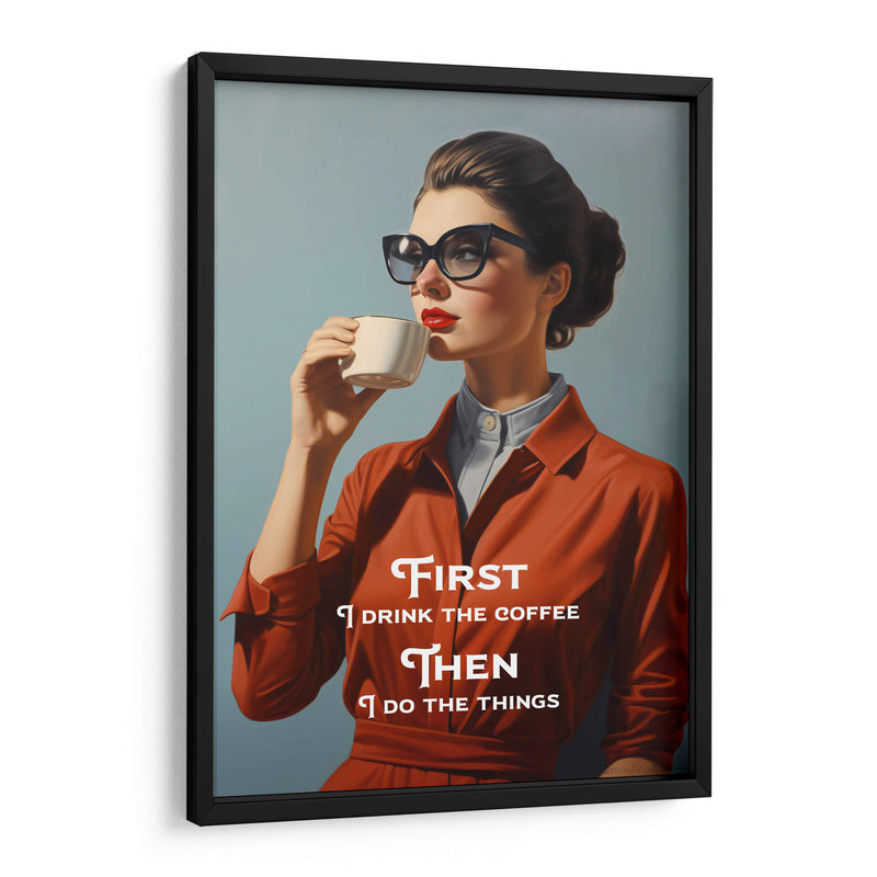 First I Drink the Coffee, Then I Do the Things - Andreas Magnusson | Cuadro decorativo de Canvas Lab