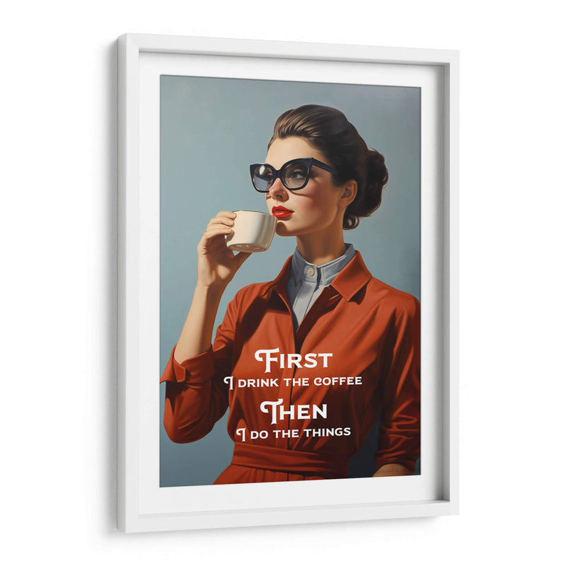 First I Drink the Coffee, Then I Do the Things - Andreas Magnusson | Cuadro decorativo de Canvas Lab