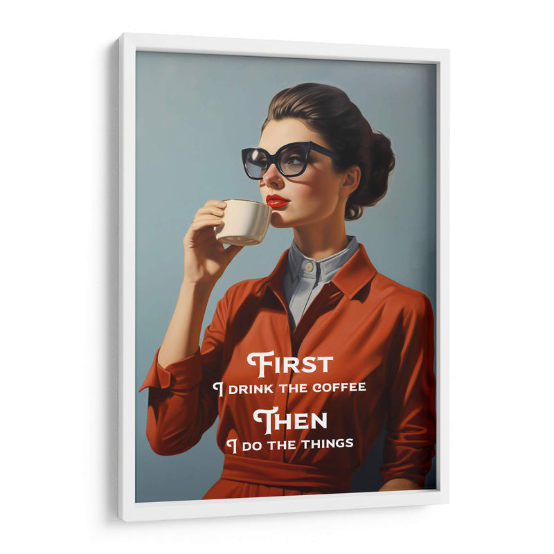 First I Drink the Coffee, Then I Do the Things - Andreas Magnusson | Cuadro decorativo de Canvas Lab
