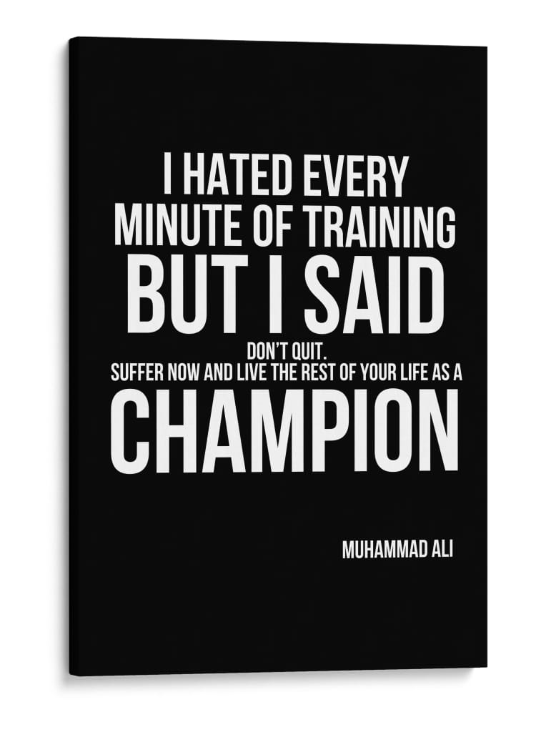 Frase motivacional de Muhammad Ali sobre o treino: Odiei cada minuto do treino, mas dizia para mim mesmo: Não desistam!. - Vicky Hanggara | Cuadro decorativo de Canvas Lab