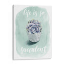 La Vida Es Suculenta Yo - Grace Popp | Cuadro decorativo de Canvas Lab