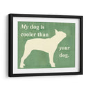 Mi Perro Es Más Fresco Que Tu Perro - Vision Studio | Cuadro decorativo de Canvas Lab