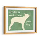Mi Perro Es Más Fresco Que Tu Perro - Vision Studio | Cuadro decorativo de Canvas Lab