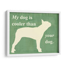 Mi Perro Es Más Fresco Que Tu Perro - Vision Studio | Cuadro decorativo de Canvas Lab